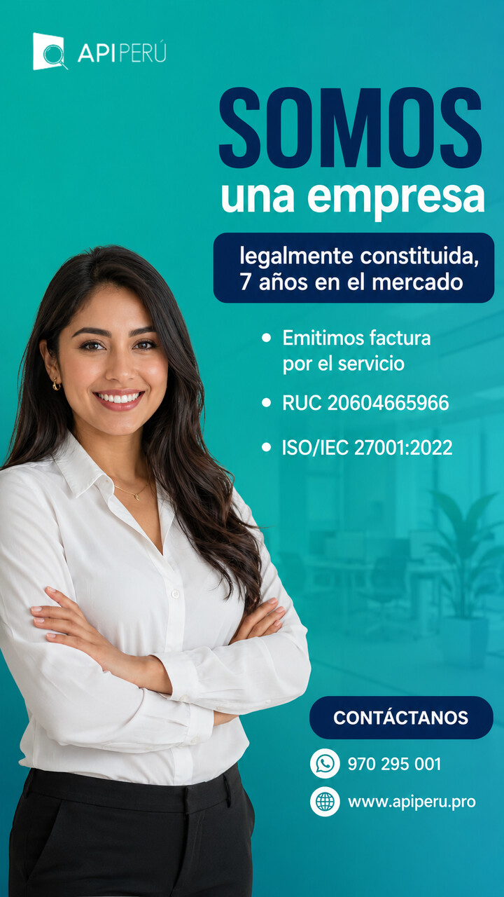 API PERÚ: empresa legalmente constituida con 7 años en el mercado, RUC 20604665966 y certificación ISO/IEC 27001:2022. Emitimos factura por el servicio. WhatsApp 970 295 001 · www.apiperu.pro